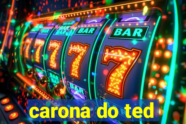 carona do ted
